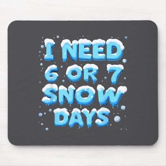 Ich brauche 6 oder 7 Schnee-Tage Mousepad (Vorne)
