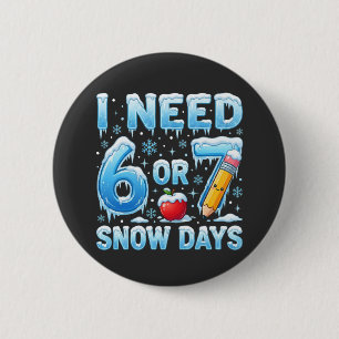 Ich brauche 6 oder 7 Schneetage Lustiger Winterleh Button