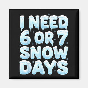 Ich brauche 6 oder 7 Schneetage Lustiges 67 Winter Magnet