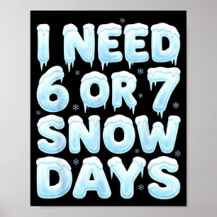 Ich brauche 6 oder 7 Schneetage Lustiges 67 Winter Poster