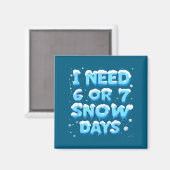 Ich brauche 6 oder 7 Schneetage Magnet (Vorderseite/Rückseite)