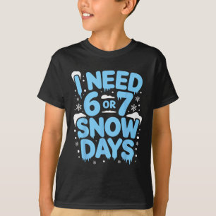 Ich brauche 6 oder 7 Schneetage Six Seven Meme Leh T-Shirt