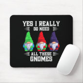Ich brauche all diese Gnom-Garten-Gärtner-Gnomiers Mousepad (Mit Mouse)