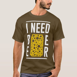 Ich brauche Bier T-Shirt