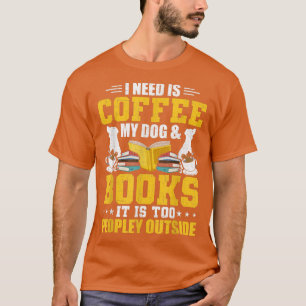 Ich brauche Buch, Kaffee und mein Hundebuch Liebha T-Shirt