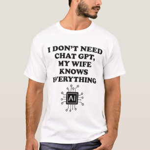 Ich brauche ChatGPT nicht, meine Frau weiß alles L T-Shirt