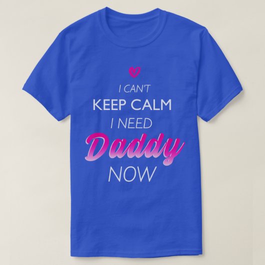 Ich brauche Daddy jetzt DDLG Funny für Frauen T-Shirt (Design vorne)