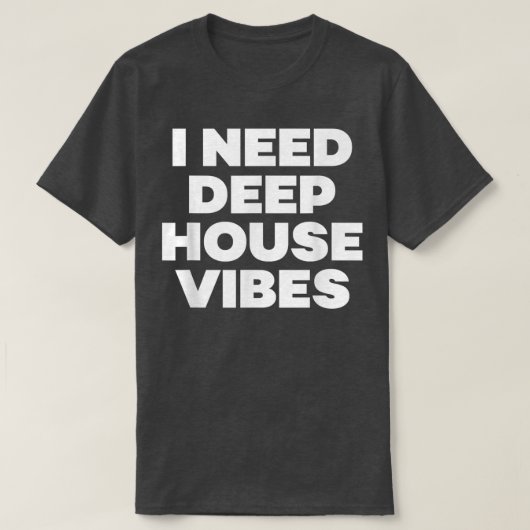 Ich brauche Deep House Vibes - EDM Dance Music Fes T-Shirt (Design vorne)