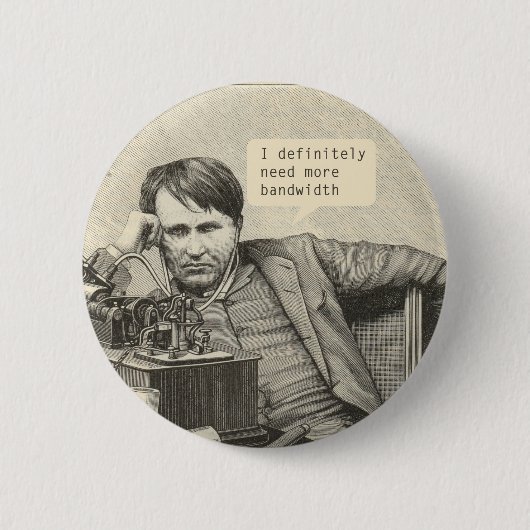 Ich brauche definitiv mehr Bandbreite Button (Vorderseite)