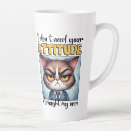 Ich brauche deine Einstellung nicht. Ich habe mein Milchtasse
