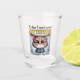 Ich brauche deine Einstellung nicht. Ich habe mein Schnapsglas