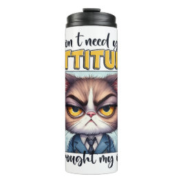 Ich brauche deine Einstellung nicht. Ich habe mein Thermosbecher