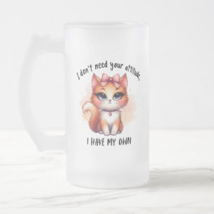 Ich brauche deine Einstellung nicht Lustiges Katze Mattglas Bierglas
