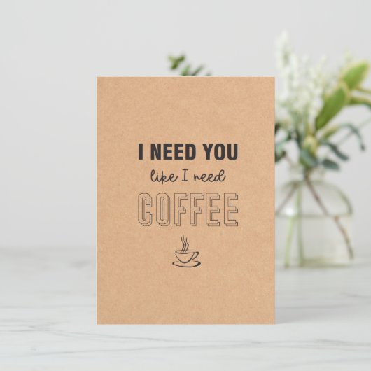 Ich brauche dich, wie ich eine Kaffeeflachkarte br Karte (Stehend Vorderseite)