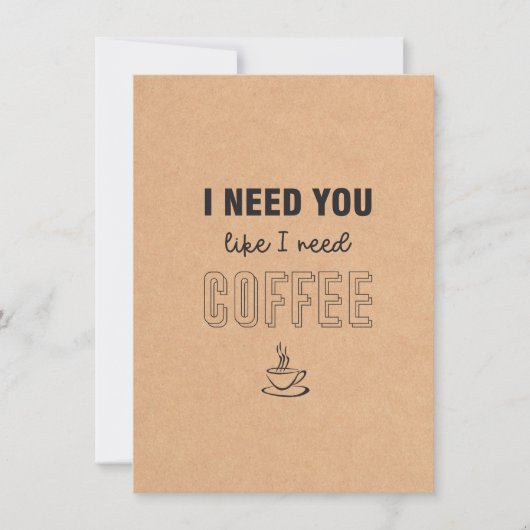 Ich brauche dich, wie ich eine Kaffeeflachkarte br Karte (Vorderseite)