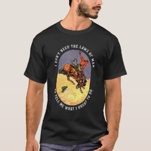 Ich brauche die Gesetze des Menschen nicht, um mir T-Shirt