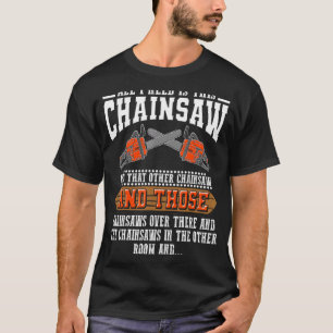 Ich brauche dieses Chainsaw Logger Chainsaws T-Shirt