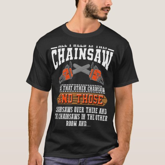 Ich brauche dieses Chainsaw Logger Chainsaws T-Shirt (Vorderseite)