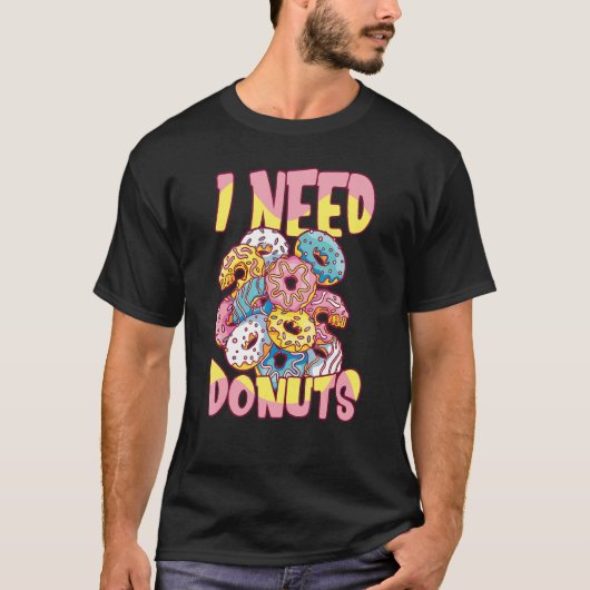 Ich brauche Donuts Doughnut Quote Donut T-Shirt (Vorderseite)