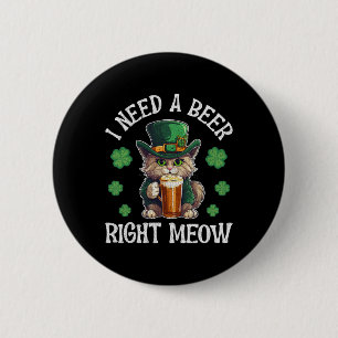 Ich brauche ein Bier genau jetzt Katze Gl St Patri Button
