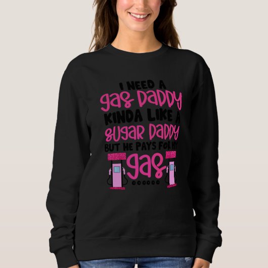 Ich brauche ein Gas Daddy lustigen Frauen Gaspreis Sweatshirt (Vorderseite)