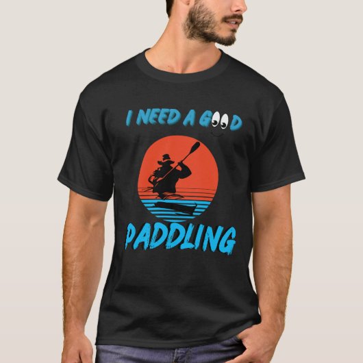 Ich brauche ein gutes Paddelkayaking Kayaker-Hemd T-Shirt (Vorderseite)