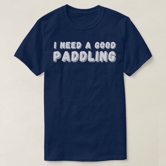 Ich brauche ein gutes Paddeln 4 T-Shirt (Design vorne)