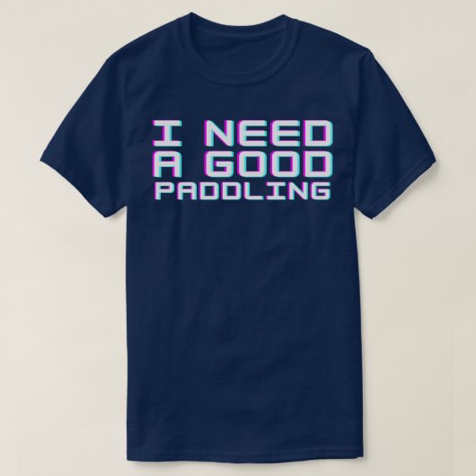 Ich brauche ein gutes Paddeln (7) T-Shirt (Design vorne)