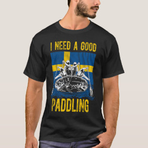 Ich brauche ein gutes Paddeln in Schweden T-Shirt
