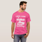 Ich brauche ein gutes Paddeln Kayak Kayaking T-Shirt (Vorne ganz)