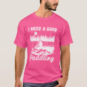 Ich brauche ein gutes Paddeln Kayak Kayaking T-Shirt (Vorderseite)