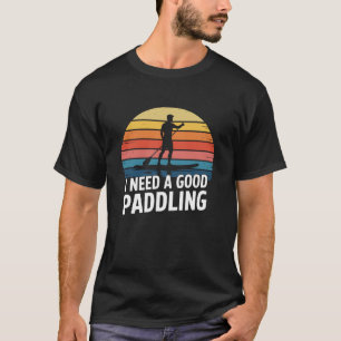 Ich brauche ein gutes Paddeln, Lake SUP Paddleboar T-Shirt