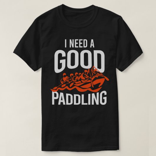 Ich brauche ein gutes Paddeln T-Shirt (Design vorne)