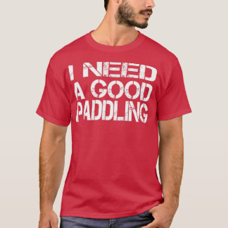 Ich brauche ein gutes paddelnd Funny River Geschen T-Shirt