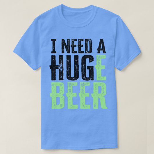 ICH BRAUCHE EIN HUGe Bier T-Shirt (Design vorne)