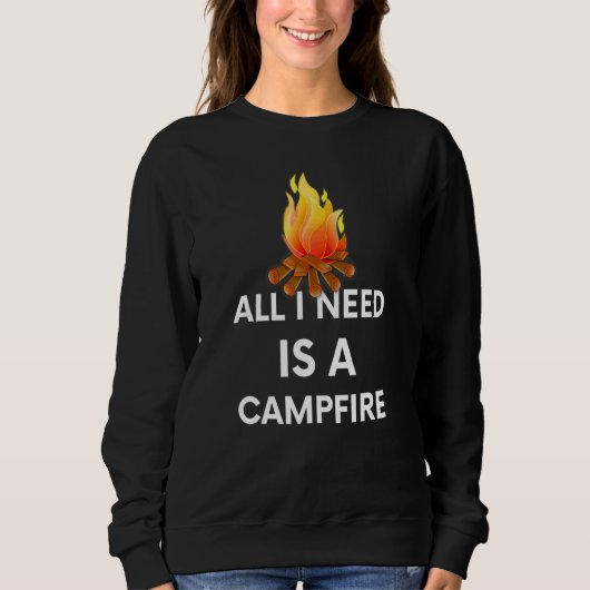 Ich brauche ein Lagerfeuer alles Sweatshirt (Vorderseite)