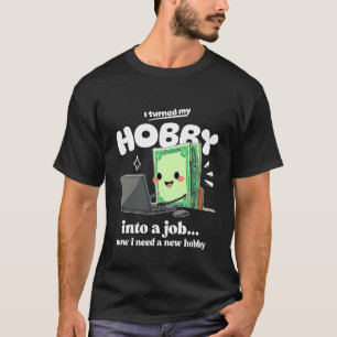 Ich brauche ein neues Hobby T-Shirt