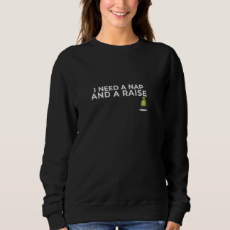 Ich brauche ein Nickerchen und eine Gehaltserhöhun Sweatshirt