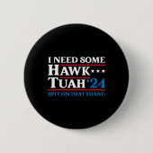 Ich brauche ein paar Hawk Tush Präsident Wahl Paro Button (Vorderseite)