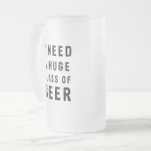 Ich brauche ein riesiges Glas Bier Mattglas Bierglas (Vorderseite Links)