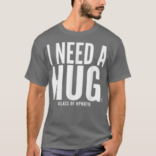 Ich brauche ein riesiges Glas Hpnotiq Sarcastic T-Shirt
