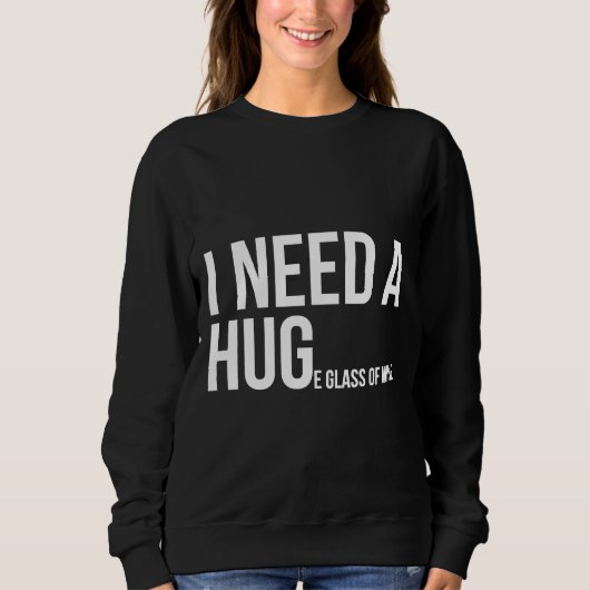 Ich brauche ein riesiges Glas Wein 35 Sweatshirt (Vorderseite)