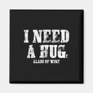 Ich brauche ein riesiges Glas Wein zum Trinken Magnet