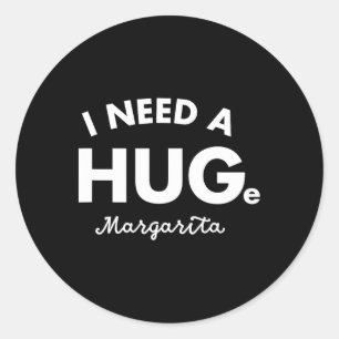 Ich brauche ein riesiges Margarita Shirt Funny Cin Runder Aufkleber