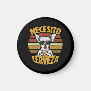 ICH BRAUCHE EIN SÜßES CHIHUAHUA BIER MAGNET