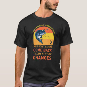 Ich brauche eine Auszeit, schick mich zum Angeln T-Shirt