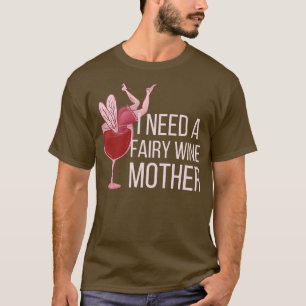 ICH BRAUCHE EINE FAIRY WINE MOTHERFsonnige Trinkbr T-Shirt
