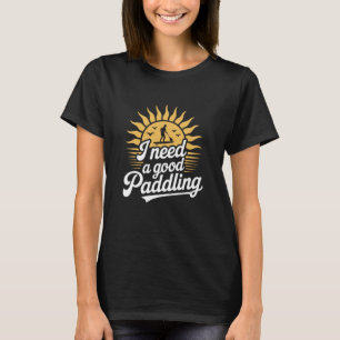 Ich brauche eine gute Paddelpartie, Stand-Up-Paddl T-Shirt