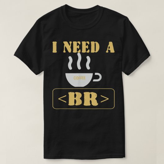 Ich brauche eine Kaffeepause Lustige HTML-Codierun T-Shirt (Design vorne)