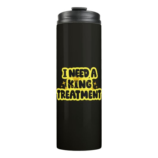 Ich brauche eine King-Behandlung Thermosbecher (Vorderseite)